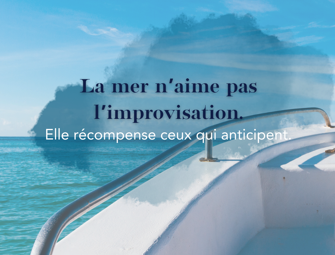 La mer n'aime pas l'improvisation, elle récompense ceux qui anticipent
